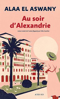 ALAA EL ASWANY, Au soir d’Alexandrie, Actes Sud, 384 pages, 23,50 €. DR