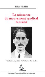 La Naissance du mouvement syndical tunisien, 2013, édition L’Harmattan, 224 pages, 24€. DR