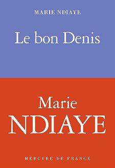 MARIE NDIAYE, Le Bon Denis, Mercure de France, 128 pages, 18 €. DR