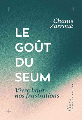 CHAMS ZARROUK, Le Goût du seum – Vivre haut nos frustrations, Les corps conducteurs, 160 pages, 16€. DR