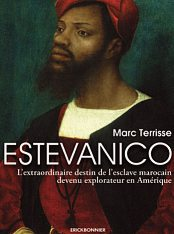 Marc Terrisse, Estevanico: l’extraordinaire destin de l’esclave marocain devenu explorateur en Amérique, Éditions Érick Bonnier Paris, 2023.DR