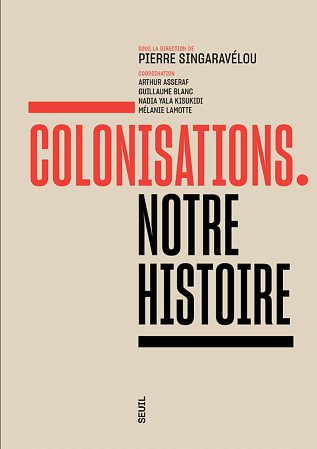 Colonisations: Notre histoire, sous la direction de Pierre Singaravélou, Seuil, 720 pages, 35 €. DR