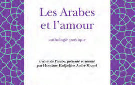HAMDANE HADJADJI ET ANDRÉ MIQUEL, Les Arabes et l’amour : Anthologie poétique, Actes Sud, 186 pages, 18 €.DR