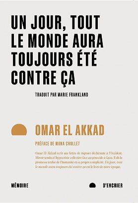 OMAR EL AKKAD, Un jour, tout le monde aura toujours été contre ça, Mémoire d’encrier, 192 pages, 20€. DR