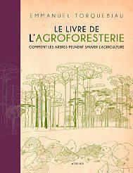 Le Livre de l’agroforesterie: Comment les arbres peuvent sauver l’agriculture, Actes Sud, 2022 (Grand Prix Émile Gallé 2023).DR