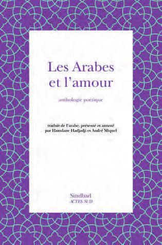 HAMDANE HADJADJI ET ANDRÉ MIQUEL, Les Arabes et l’amour : Anthologie poétique, Actes Sud, 186 pages, 18 €.DR