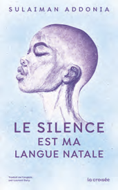 SULAIMAN ADDONIA, Le silence est ma langue natale, La Croisée. DR